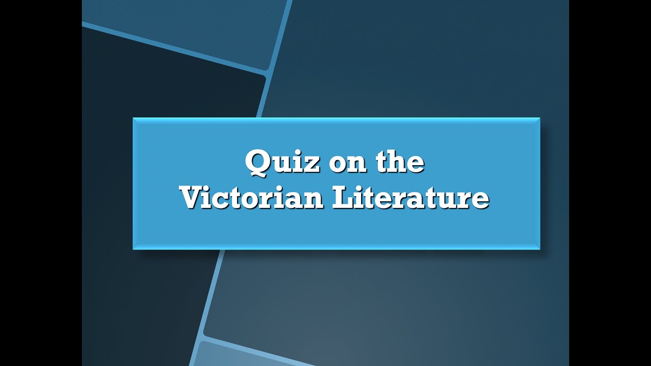 Quiz on the History of the Victorian Literature